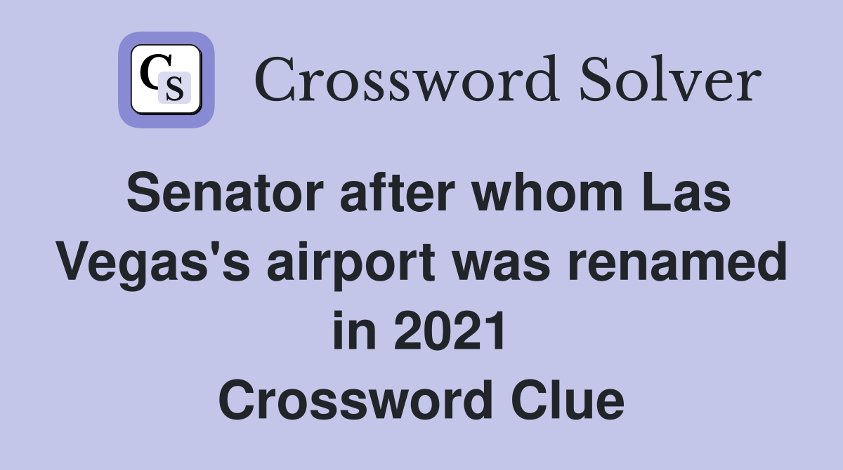 Senator after whom Las Vegas's airport was renamed in 2021 Crossword